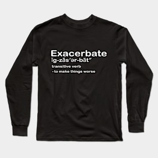 Exacerbate Long Sleeve T-Shirt